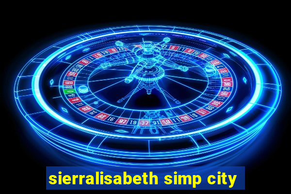 sierralisabeth simp city